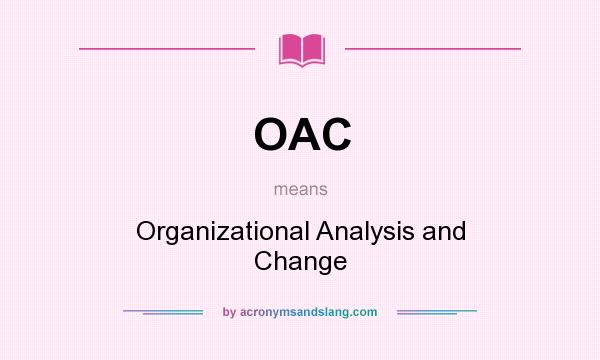 What does OAC mean? It stands for Organizational Analysis and Change