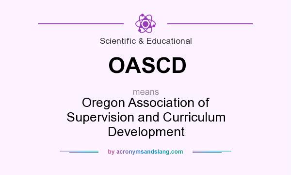 What does OASCD mean? It stands for Oregon Association of Supervision and Curriculum Development