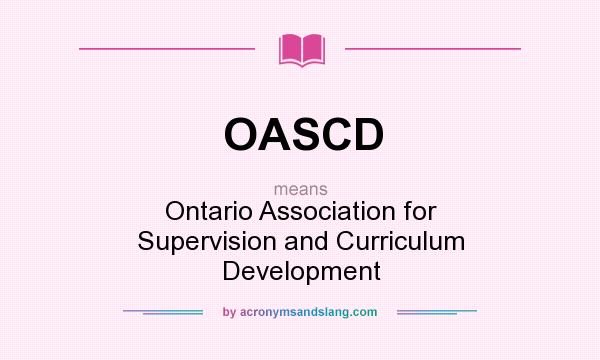 What does OASCD mean? It stands for Ontario Association for Supervision and Curriculum Development