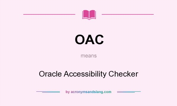 What does OAC mean? It stands for Oracle Accessibility Checker