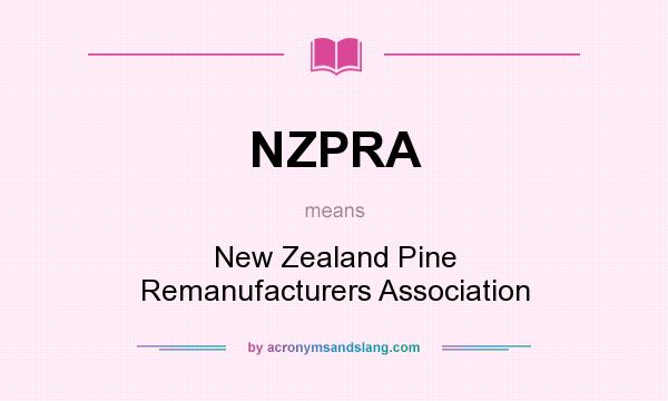 What does NZPRA mean? It stands for New Zealand Pine Remanufacturers Association