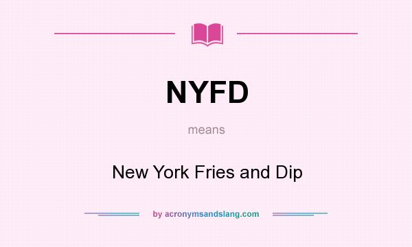 What does NYFD mean? It stands for New York Fries and Dip