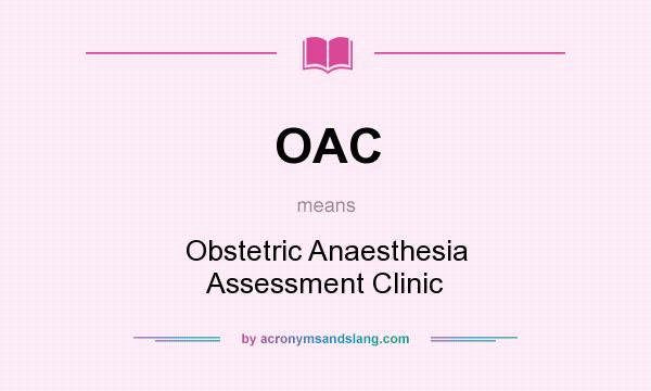 What does OAC mean? It stands for Obstetric Anaesthesia Assessment Clinic