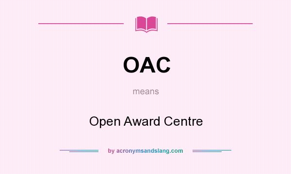 What does OAC mean? It stands for Open Award Centre