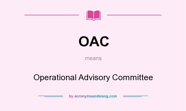 What does OAC mean? It stands for Operational Advisory Committee