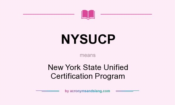 What does NYSUCP mean? It stands for New York State Unified Certification Program