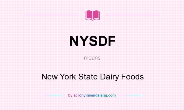 What does NYSDF mean? It stands for New York State Dairy Foods