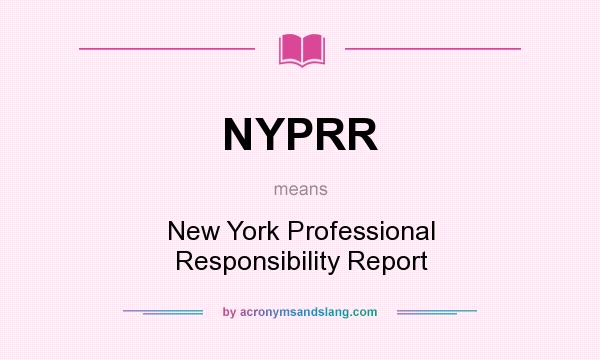 What does NYPRR mean? It stands for New York Professional Responsibility Report