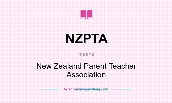 What does NZPTA mean? It stands for New Zealand Parent Teacher Association