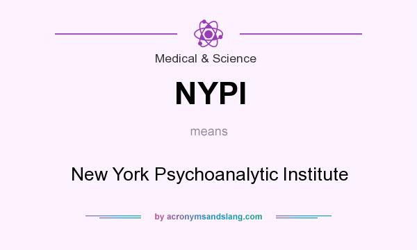 What does NYPI mean? It stands for New York Psychoanalytic Institute