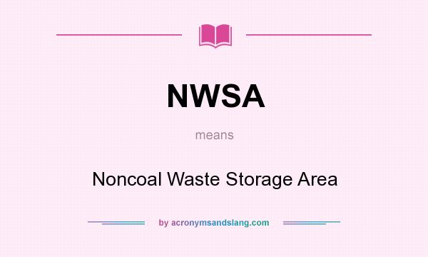 What does NWSA mean? It stands for Noncoal Waste Storage Area