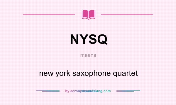 What does NYSQ mean? It stands for new york saxophone quartet