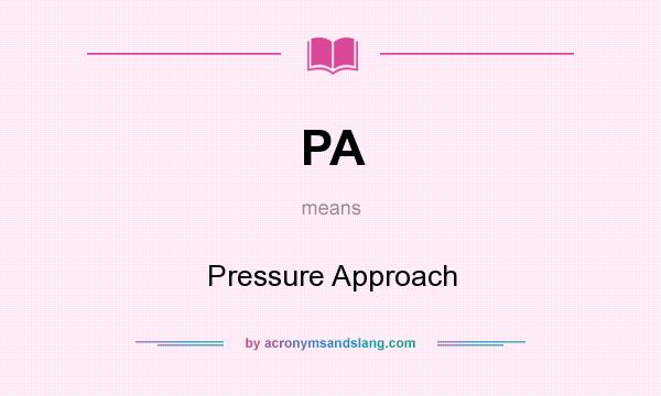 What does PA mean? It stands for Pressure Approach