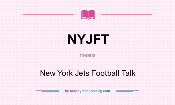 What does NYJFT mean? It stands for New York Jets Football Talk