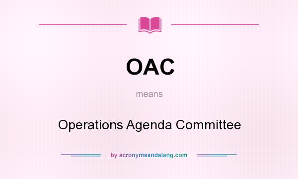 What does OAC mean? It stands for Operations Agenda Committee