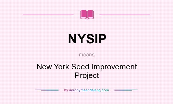 What does NYSIP mean? It stands for New York Seed Improvement Project