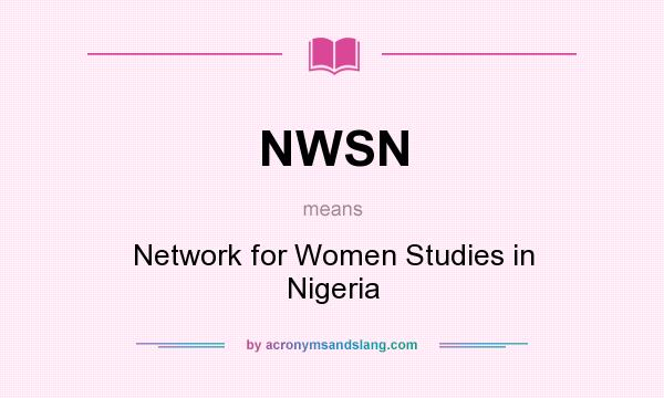 What does NWSN mean? It stands for Network for Women Studies in Nigeria