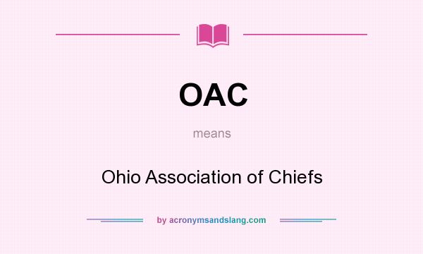 What does OAC mean? It stands for Ohio Association of Chiefs