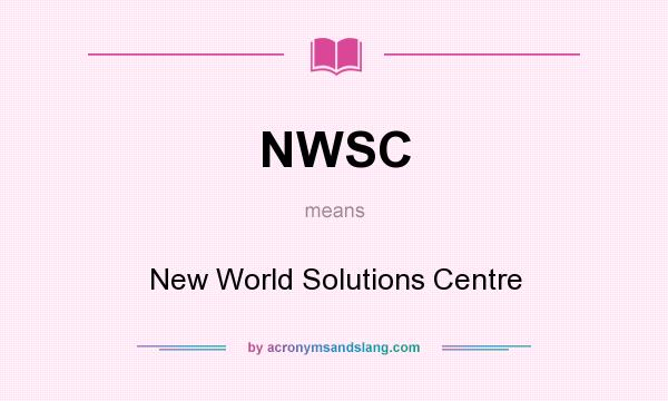 What does NWSC mean? It stands for New World Solutions Centre