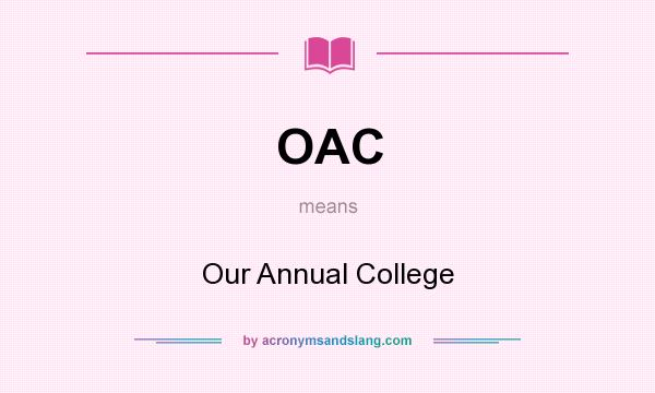 What does OAC mean? It stands for Our Annual College