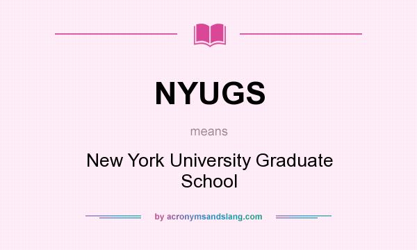 What does NYUGS mean? It stands for New York University Graduate School