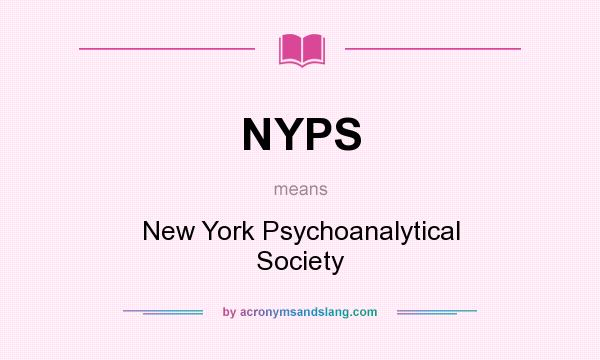 What does NYPS mean? It stands for New York Psychoanalytical Society