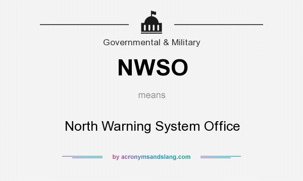 What does NWSO mean? It stands for North Warning System Office