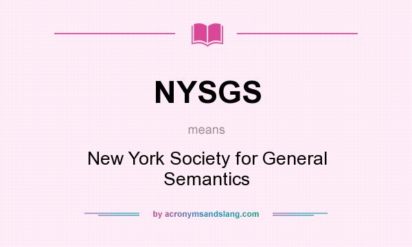 What does NYSGS mean? It stands for New York Society for General Semantics