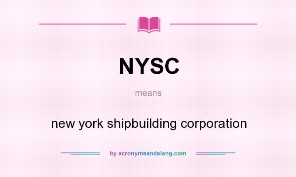 What does NYSC mean? It stands for new york shipbuilding corporation