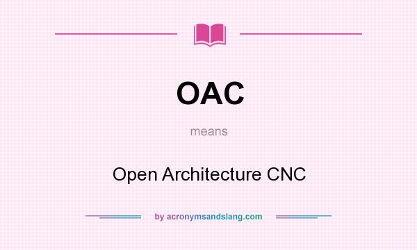 What does OAC mean? It stands for Open Architecture CNC