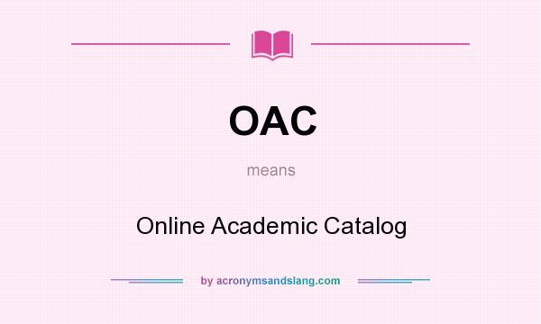 What does OAC mean? It stands for Online Academic Catalog