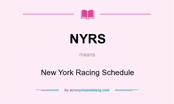 What does NYRS mean? It stands for New York Racing Schedule