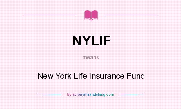 What does NYLIF mean? It stands for New York Life Insurance Fund