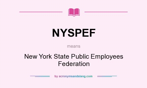 What does NYSPEF mean? It stands for New York State Public Employees Federation