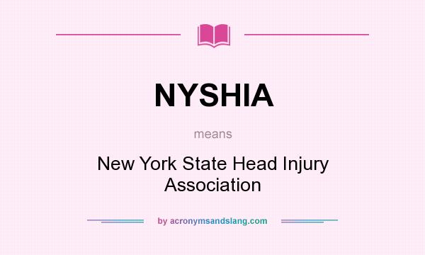 What does NYSHIA mean? It stands for New York State Head Injury Association