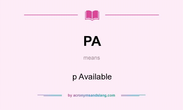 What does PA mean? It stands for p Available