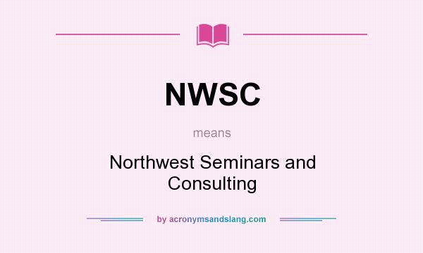 What does NWSC mean? It stands for Northwest Seminars and Consulting