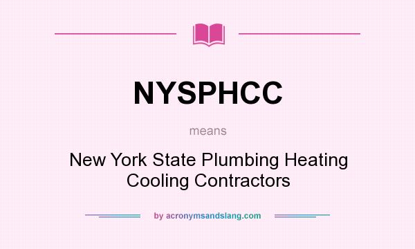 What does NYSPHCC mean? It stands for New York State Plumbing Heating Cooling Contractors