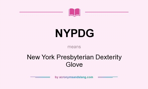 What does NYPDG mean? It stands for New York Presbyterian Dexterity Glove