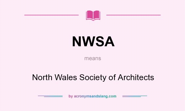 What does NWSA mean? It stands for North Wales Society of Architects