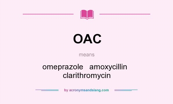 What does OAC mean? It stands for omeprazole   amoxycillin   clarithromycin