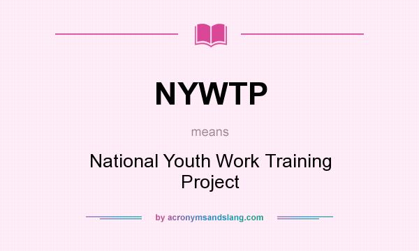 What does NYWTP mean? It stands for National Youth Work Training Project