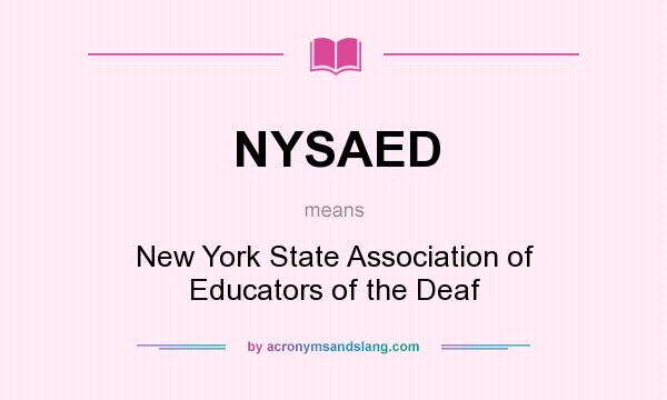 What does NYSAED mean? It stands for New York State Association of Educators of the Deaf