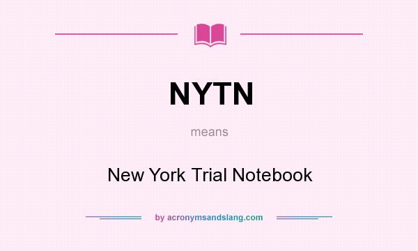 What does NYTN mean? It stands for New York Trial Notebook