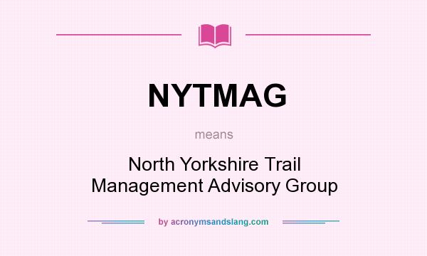What does NYTMAG mean? It stands for North Yorkshire Trail Management Advisory Group