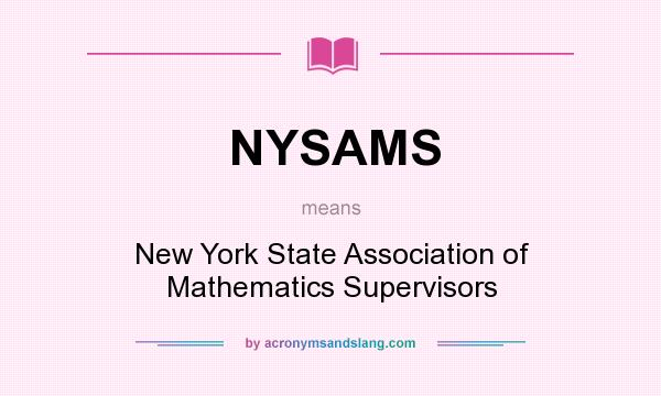 What does NYSAMS mean? It stands for New York State Association of Mathematics Supervisors