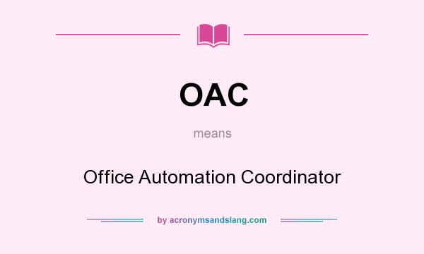 What does OAC mean? It stands for Office Automation Coordinator