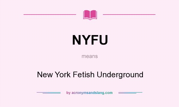 What does NYFU mean? It stands for New York Fetish Underground