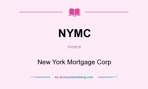 What does NYMC mean? It stands for New York Mortgage Corp