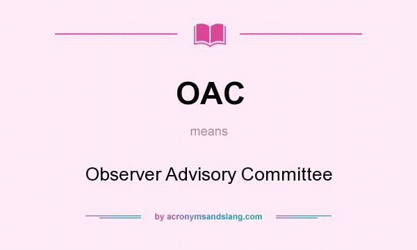 What does OAC mean? It stands for Observer Advisory Committee